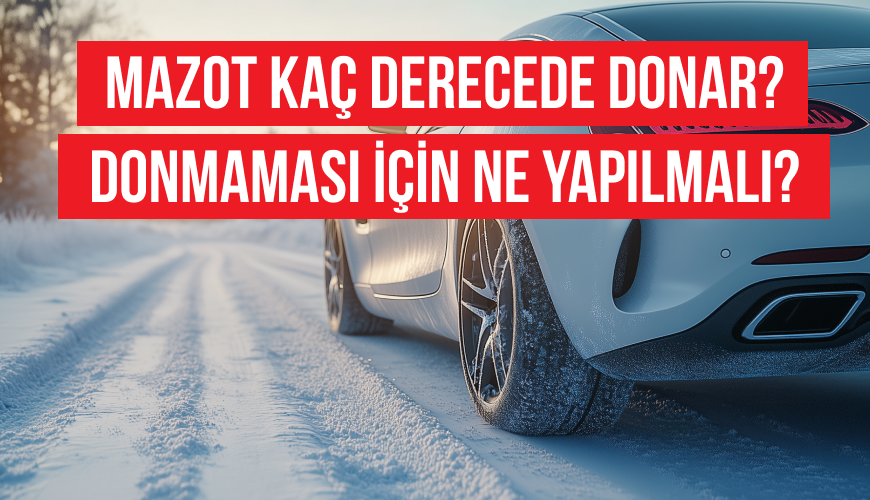 Mazot Kaç Derecede Donar? Donmaması İçin Ne Yapılmalı? 